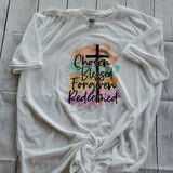 Chosen Blessed Forgiven Redeemed graphic t-shirt